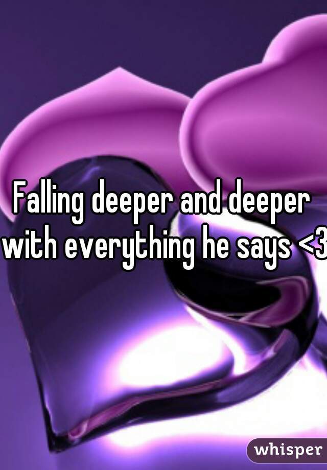 Falling deeper and deeper with everything he says <3