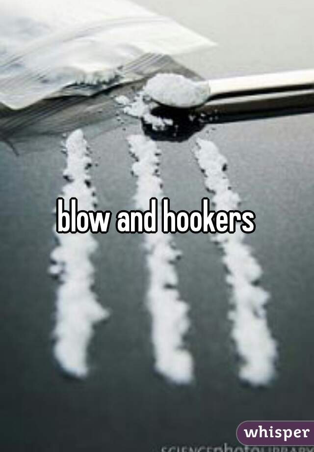 blow and hookers