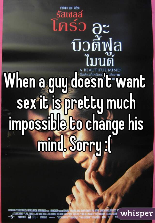 When a guy doesn't want sex it is pretty much impossible to change his mind. Sorry :( 