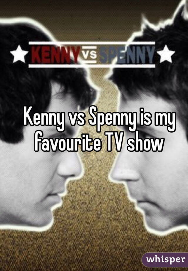 Kenny vs Spenny is my favourite TV show