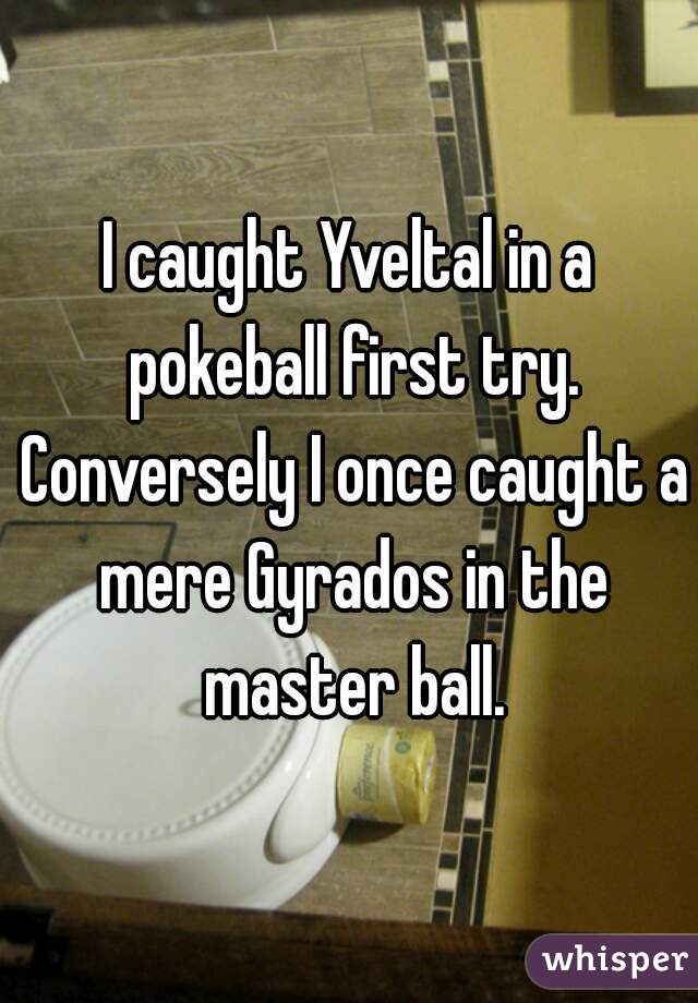 I caught Yveltal in a pokeball first try. Conversely I once caught a mere Gyrados in the master ball.
