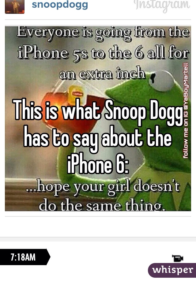 This is what Snoop Dogg has to say about the iPhone 6:
