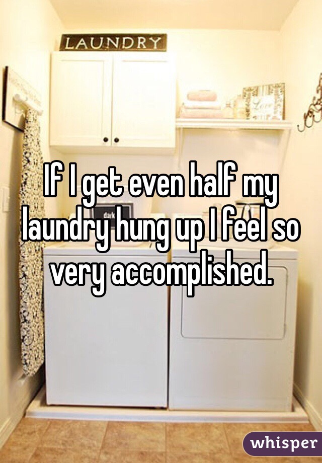 If I get even half my laundry hung up I feel so very accomplished. 