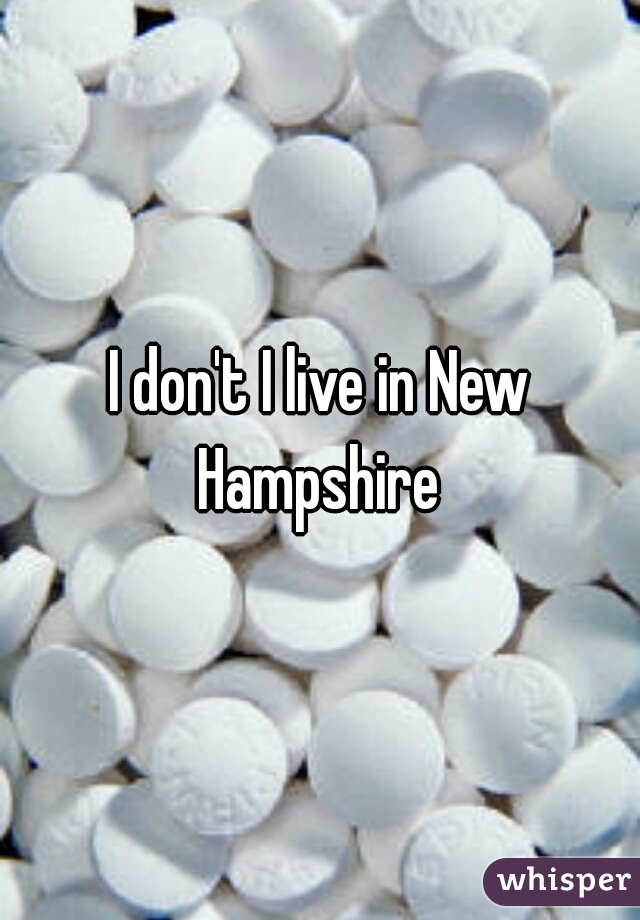I don't I live in New Hampshire 