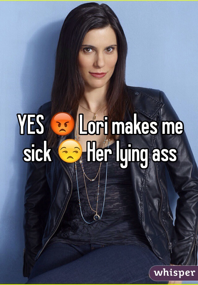 YES 😡 Lori makes me sick 😒 Her lying ass 