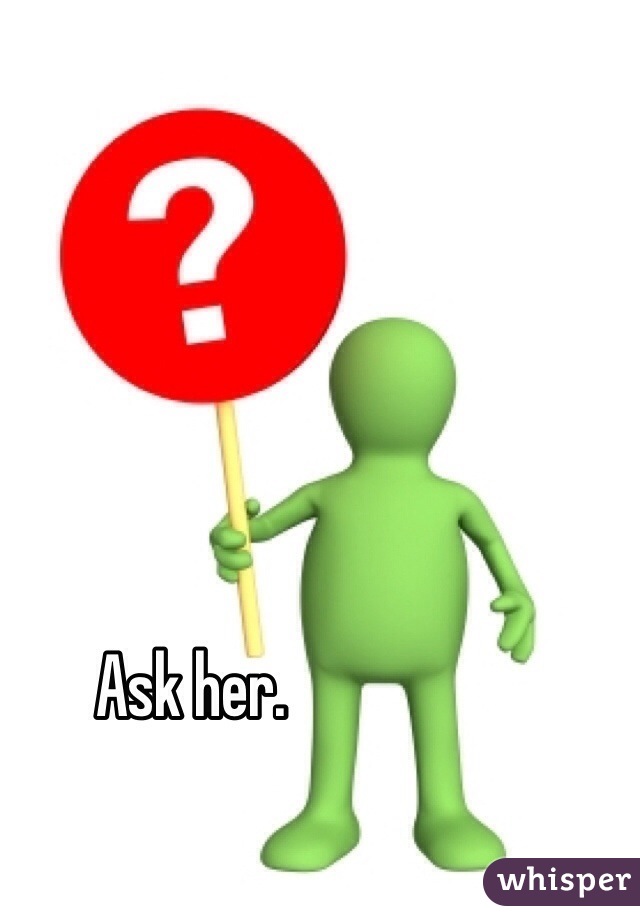 Ask her. 