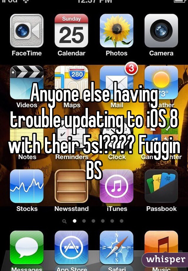 Anyone else having trouble updating to iOS 8 with their 5s!???? Fuggin BS 