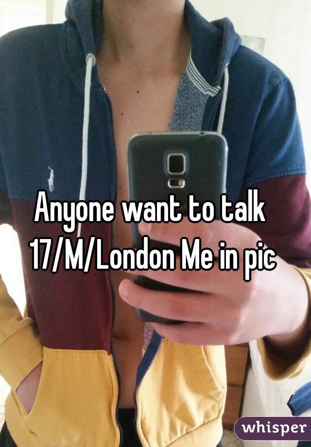 Anyone want to talk 17/M/London Me in pic
