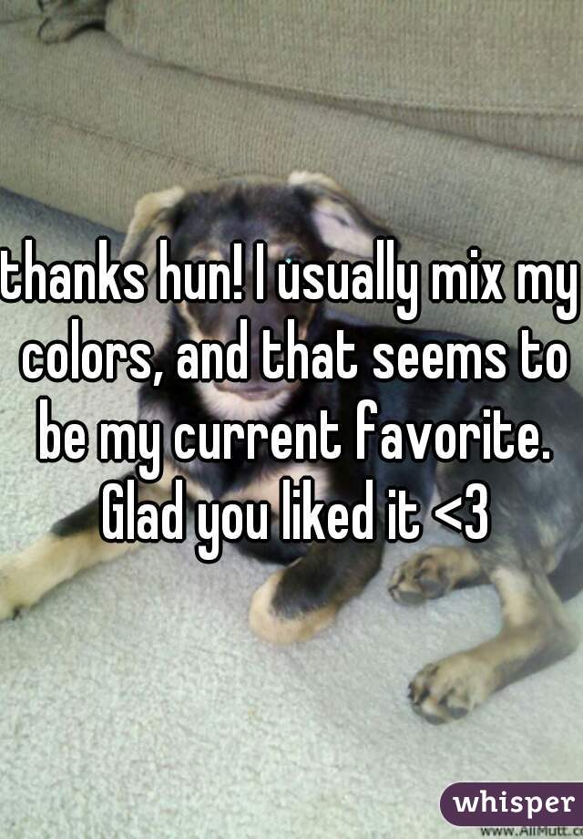 thanks hun! I usually mix my colors, and that seems to be my current favorite. Glad you liked it <3