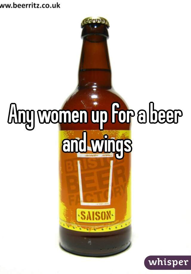 Any women up for a beer and wings