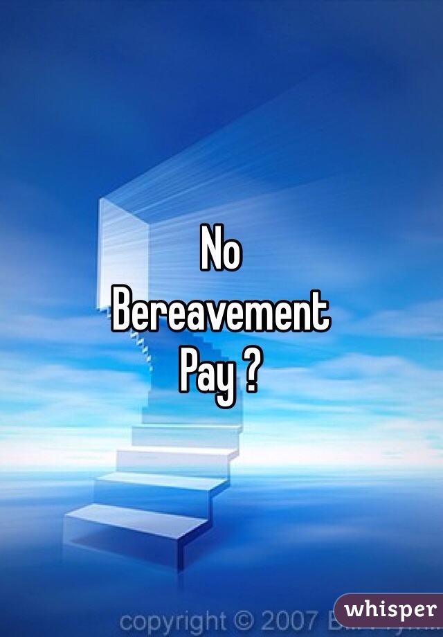 No
Bereavement 
Pay ?