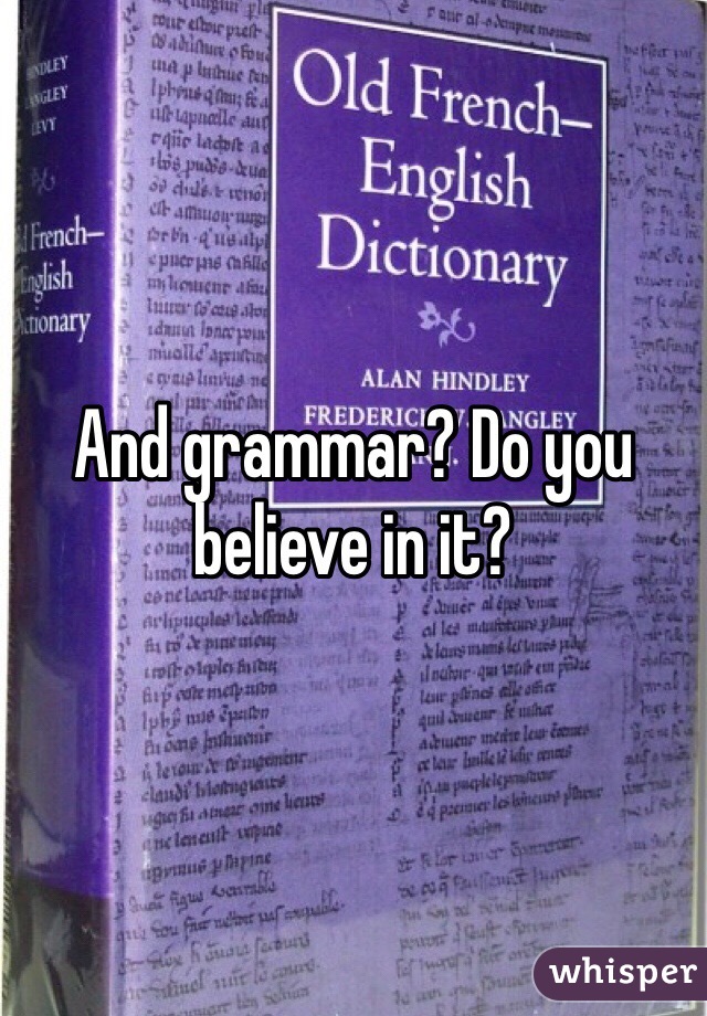 And grammar? Do you believe in it?