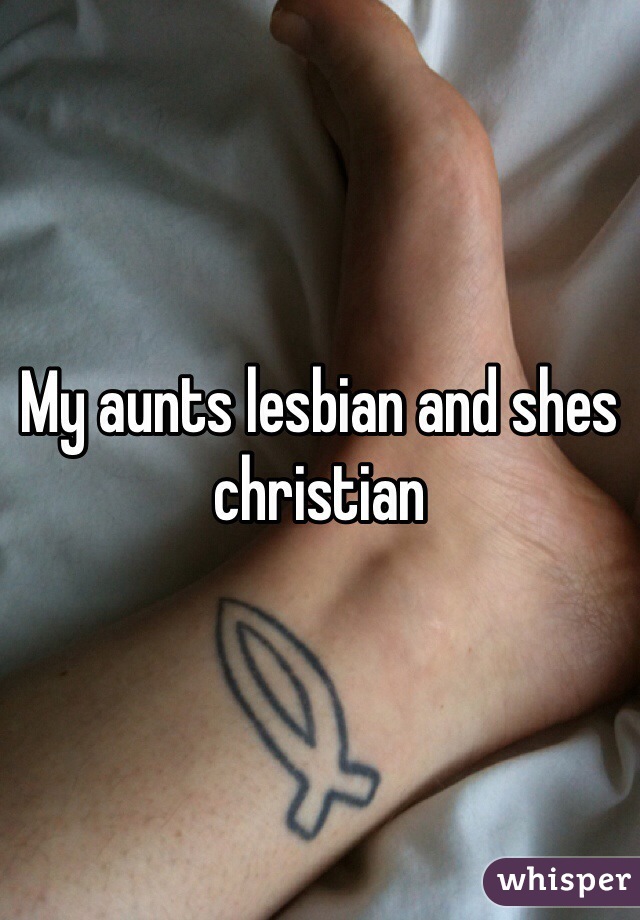 My aunts lesbian and shes christian 