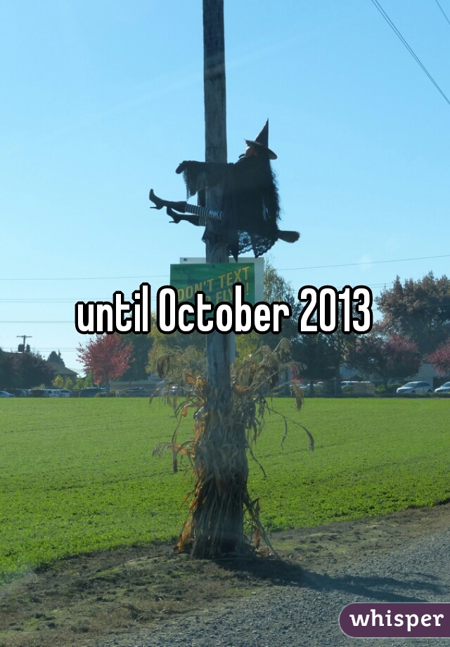 until October 2013