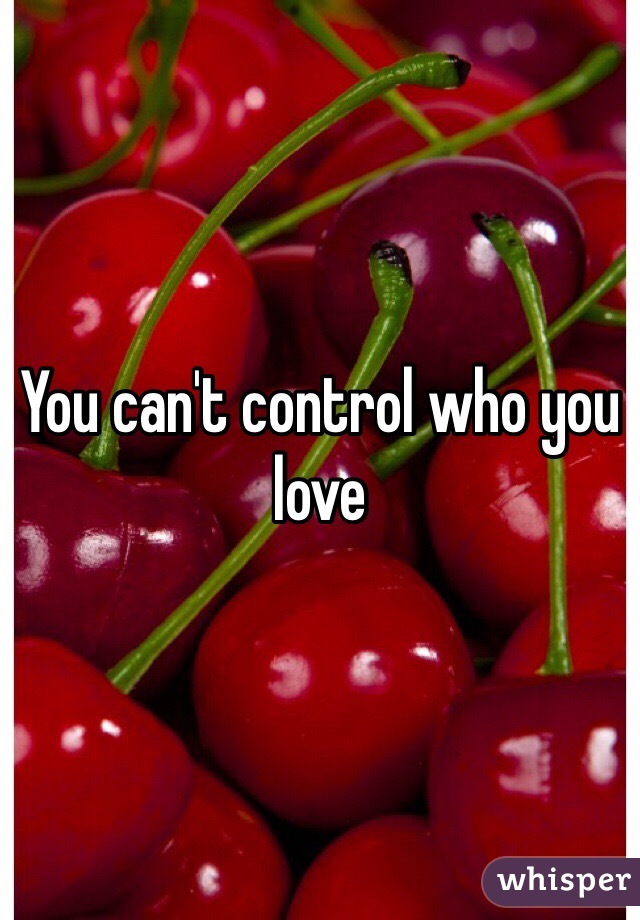 You can't control who you love 