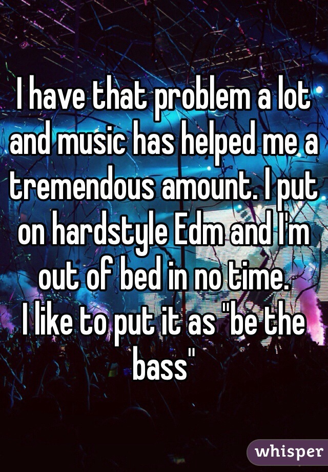 I have that problem a lot and music has helped me a tremendous amount. I put on hardstyle Edm and I'm out of bed in no time.
I like to put it as "be the bass" 