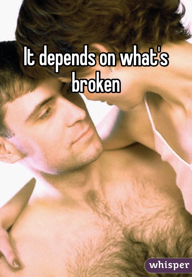 It depends on what's broken 