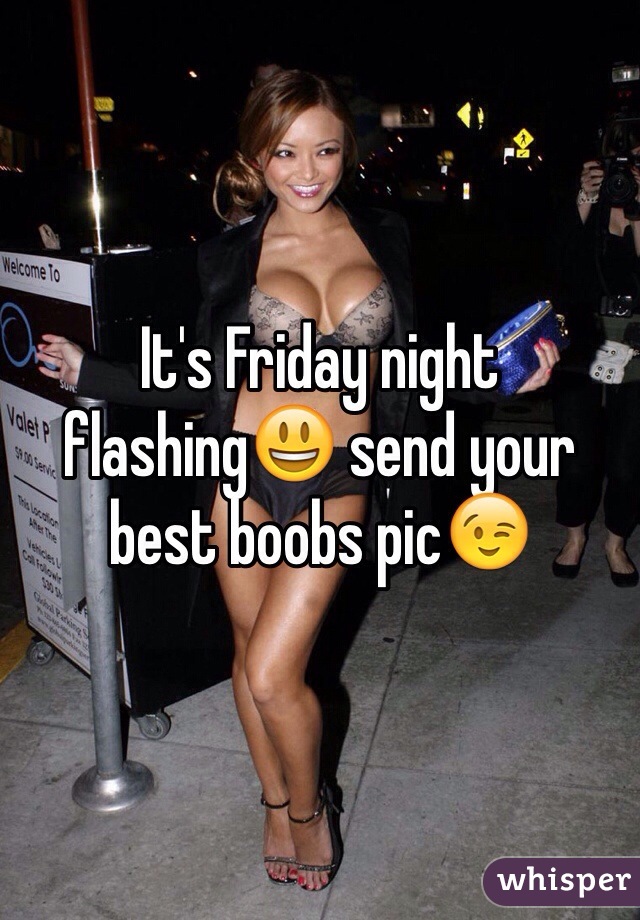 It's Friday night flashing😃 send your best boobs pic😉