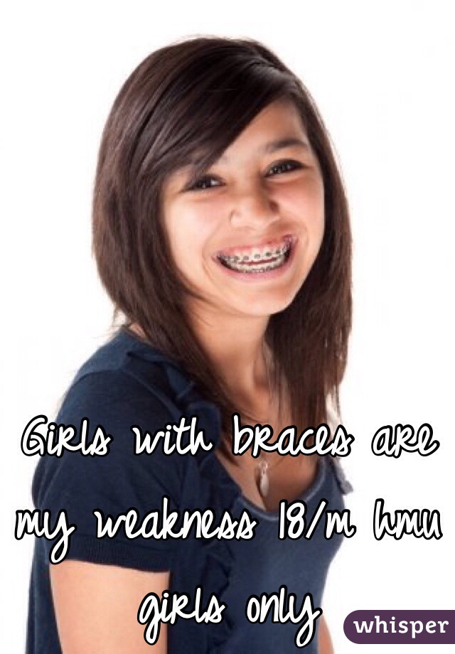 Girls with braces are my weakness 18/m hmu girls only 