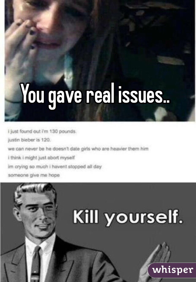 You gave real issues.. 