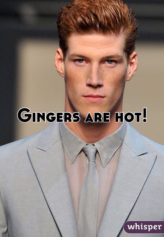 Gingers are hot!