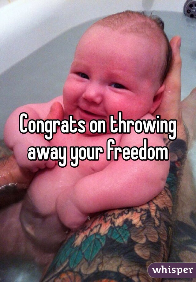 Congrats on throwing away your freedom