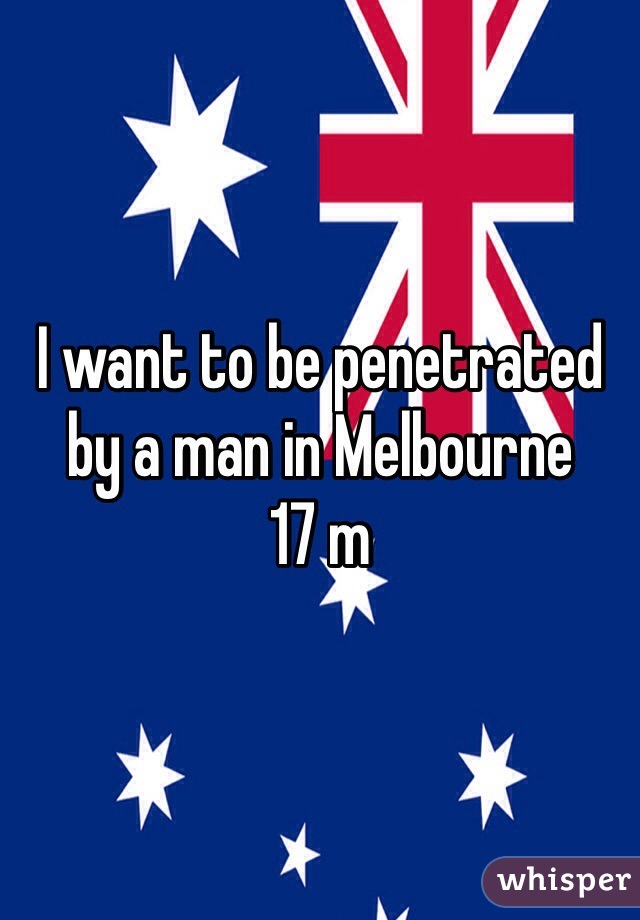 I want to be penetrated by a man in Melbourne 
17 m