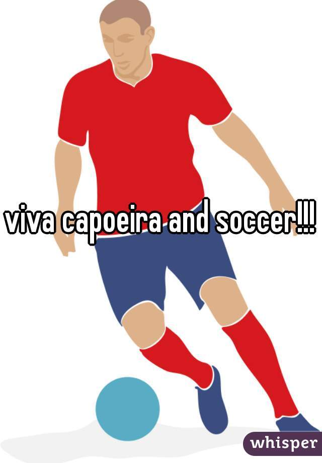viva capoeira and soccer!!!