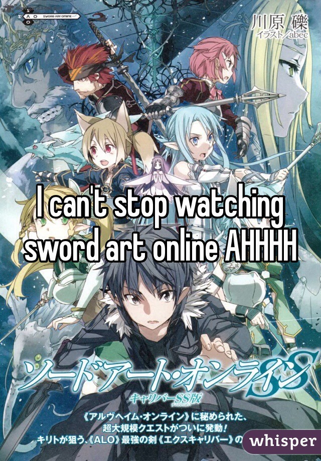 I can't stop watching sword art online AHHHH 