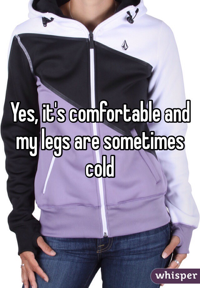 Yes, it's comfortable and my legs are sometimes cold 