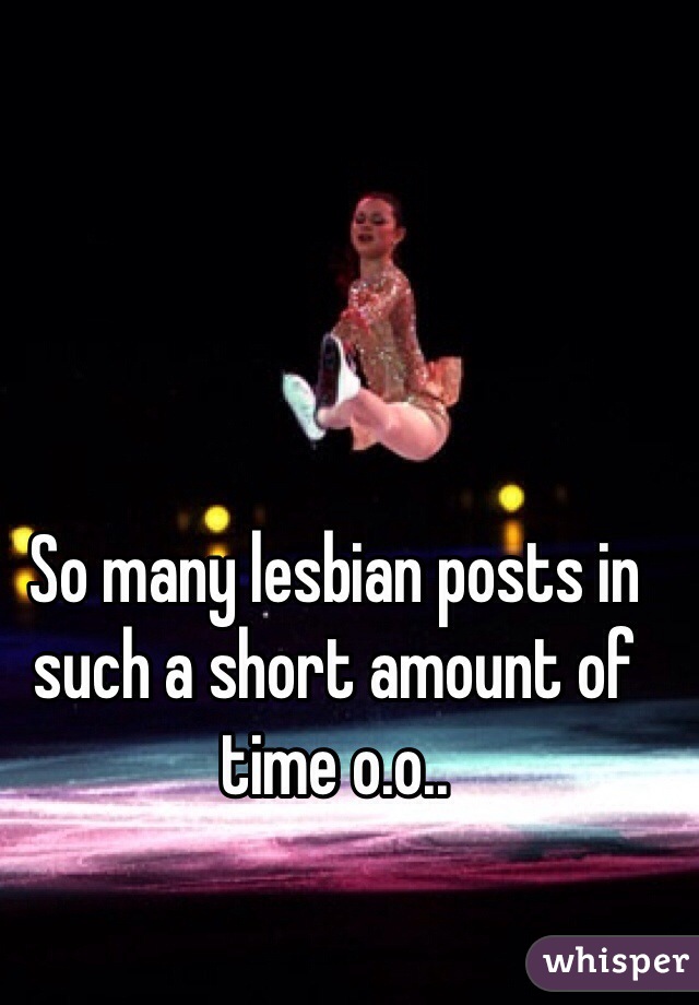 So many lesbian posts in such a short amount of time o.o..