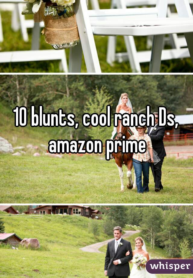 10 blunts, cool ranch Ds, amazon prime
