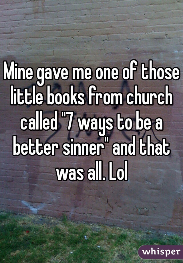 Mine gave me one of those little books from church called "7 ways to be a better sinner" and that was all. Lol