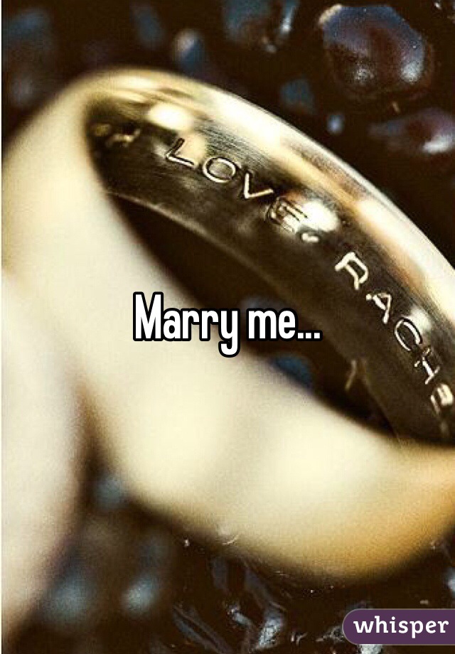 Marry me...