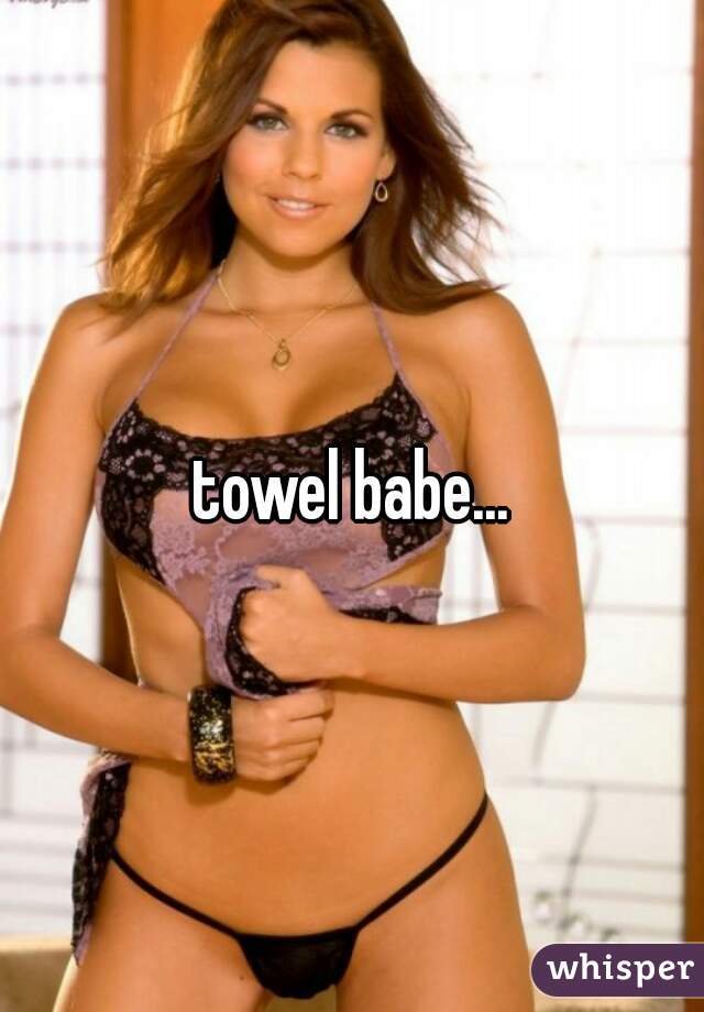 towel babe...