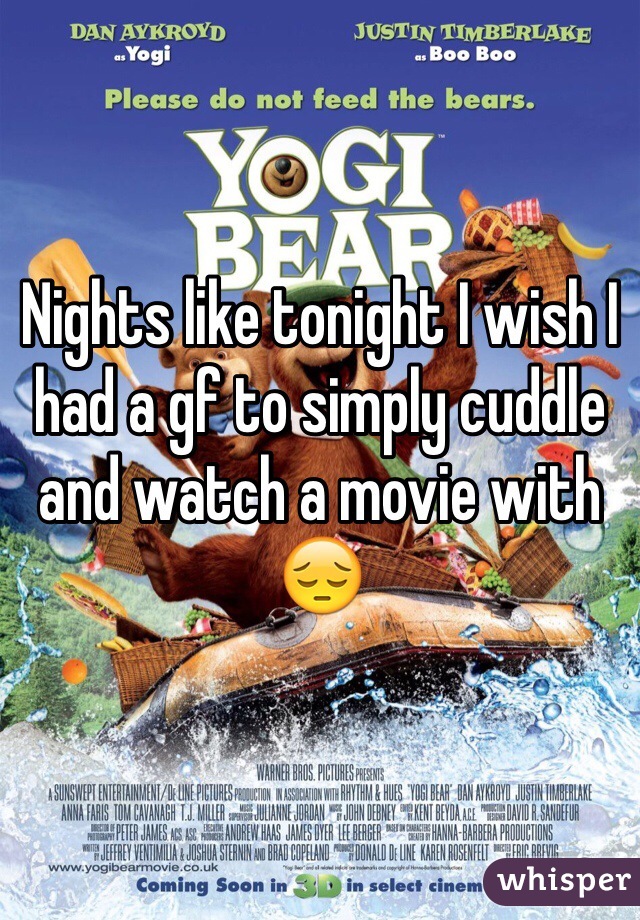 Nights like tonight I wish I had a gf to simply cuddle and watch a movie with 😔