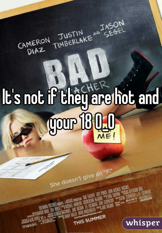 It's not if they are hot and your 18 0_0
