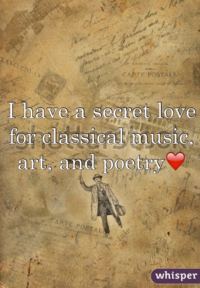I have a secret love for classical music, art, and poetry❤️