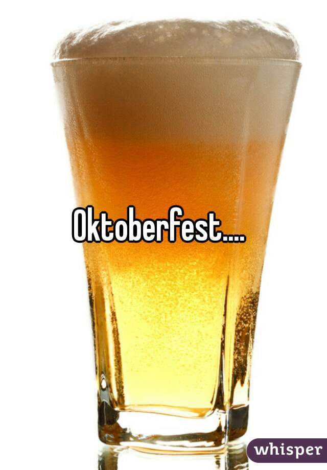 Oktoberfest.... 