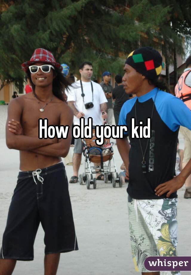How old your kid
