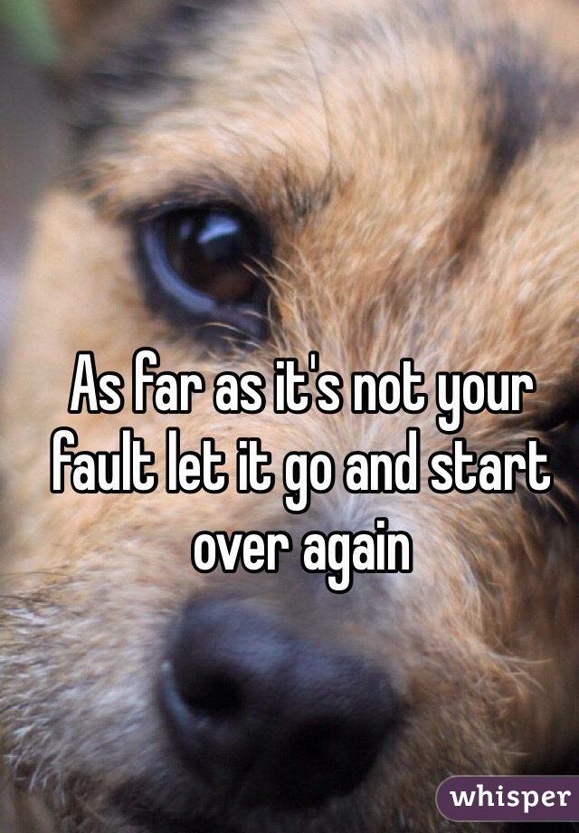 As far as it's not your fault let it go and start over again 