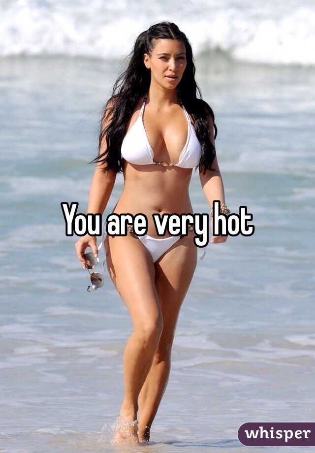 You are very hot