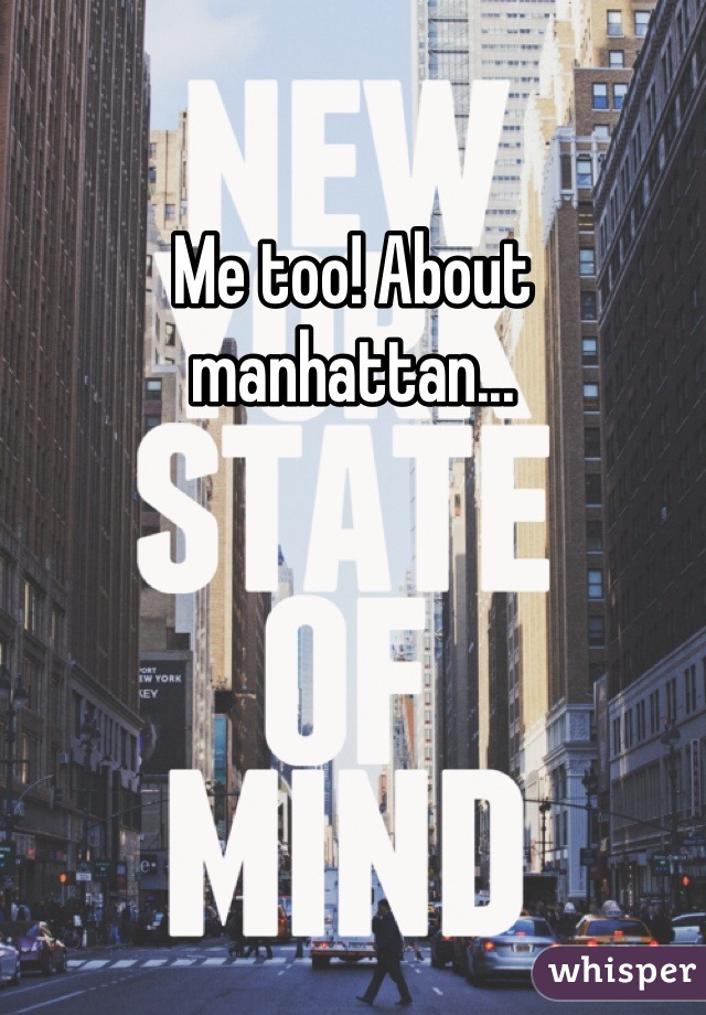 Me too! About manhattan...