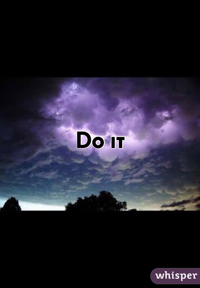 Do it  