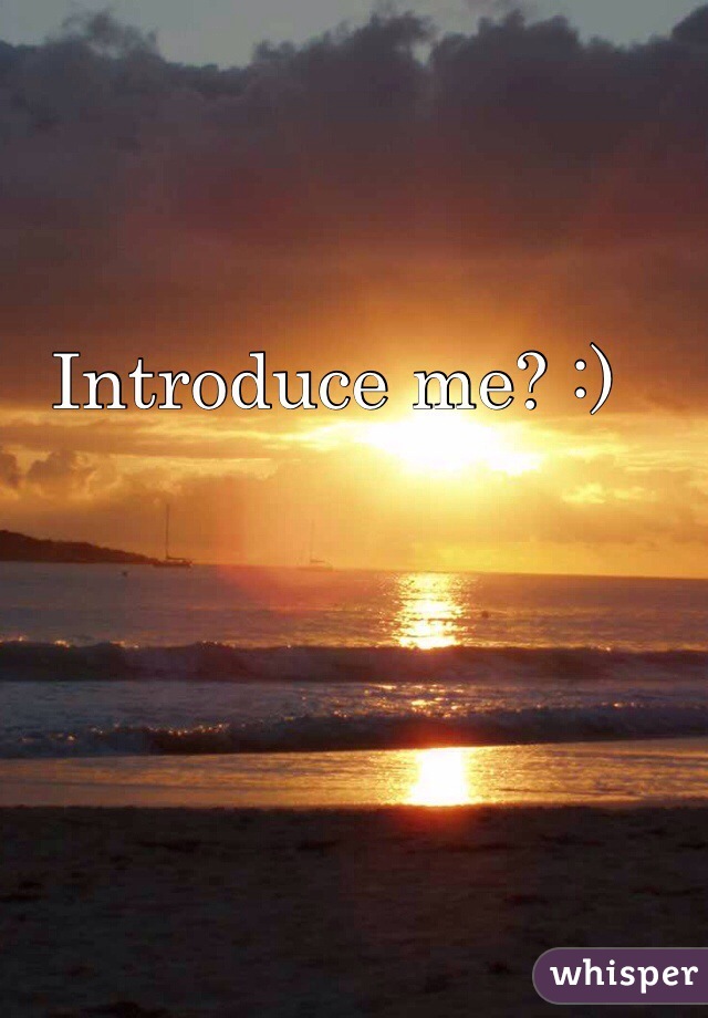 Introduce me? :)