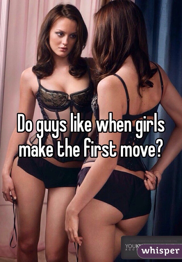 Do guys like when girls make the first move? 