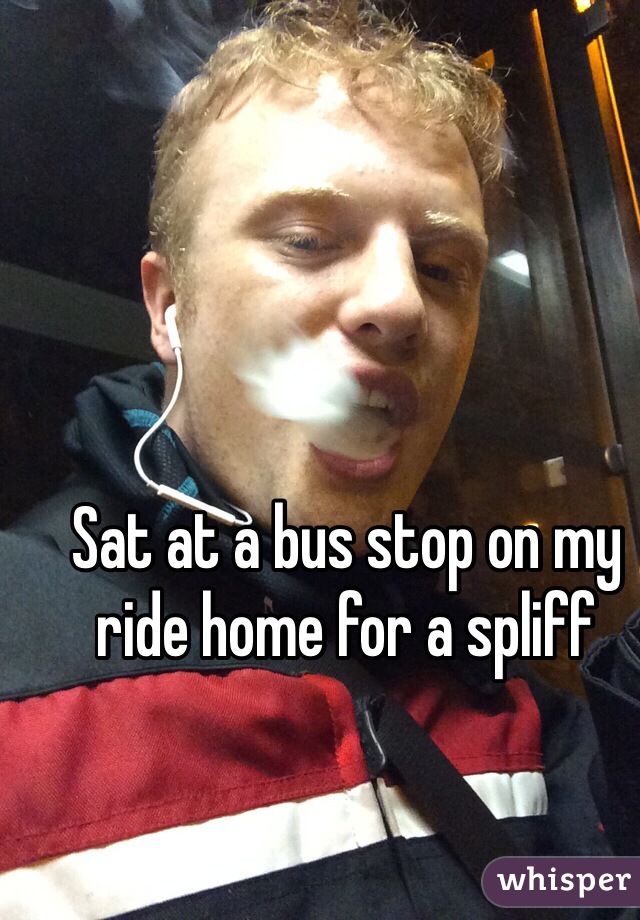Sat at a bus stop on my ride home for a spliff