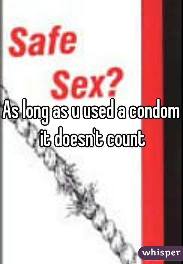 As long as u used a condom it doesn't count