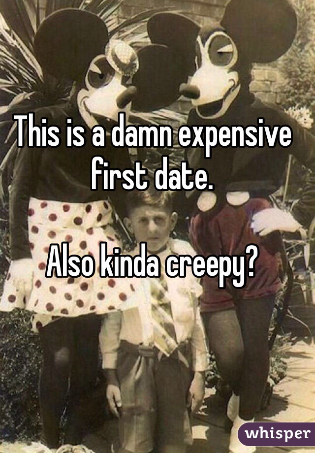 This is a damn expensive first date.

Also kinda creepy?