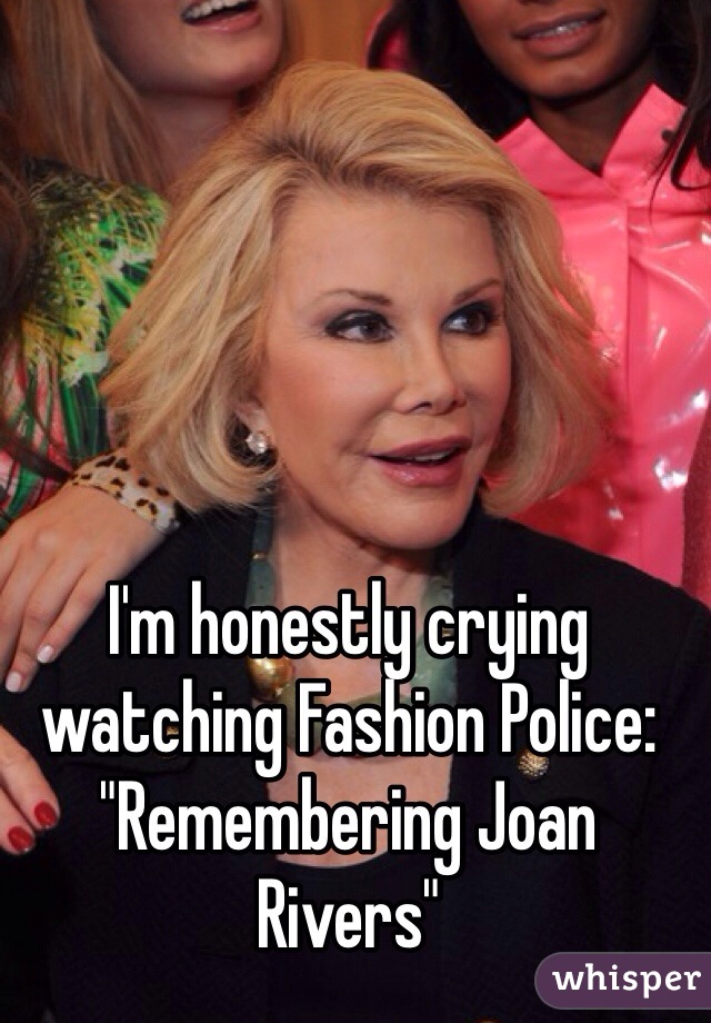 I'm honestly crying watching Fashion Police: "Remembering Joan Rivers"